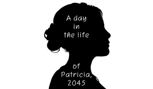 A day in the life of Patricia in 2045